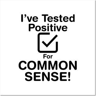 I've Tested Positive For Common Sense (Dark Text) Posters and Art